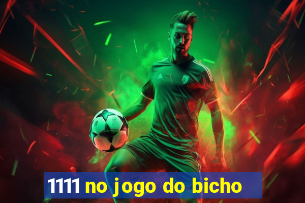 1111 no jogo do bicho